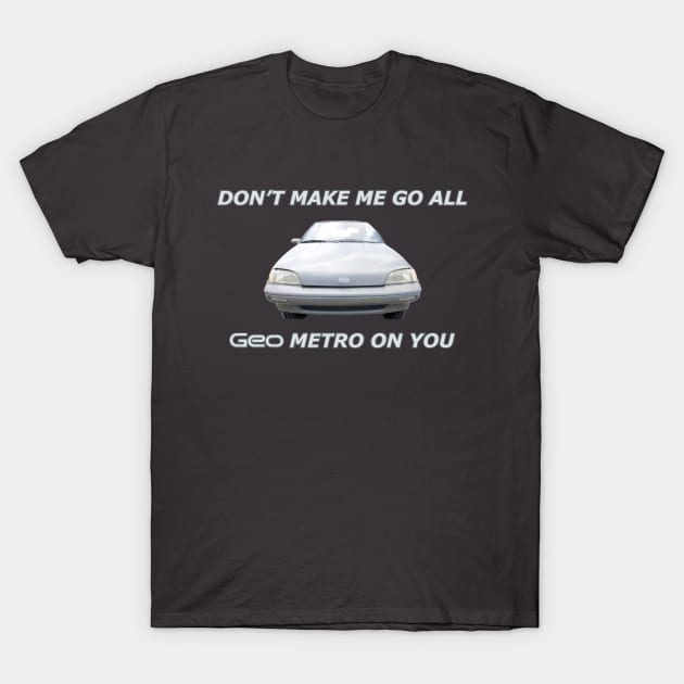 Don't Make Me Go All T-Shirt by MotoGirl